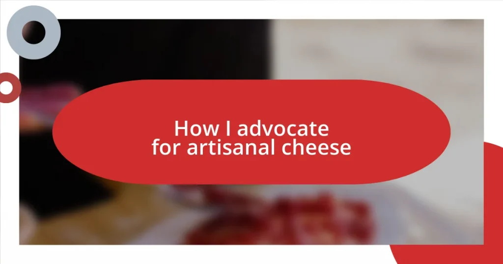 How I advocate for artisanal cheese