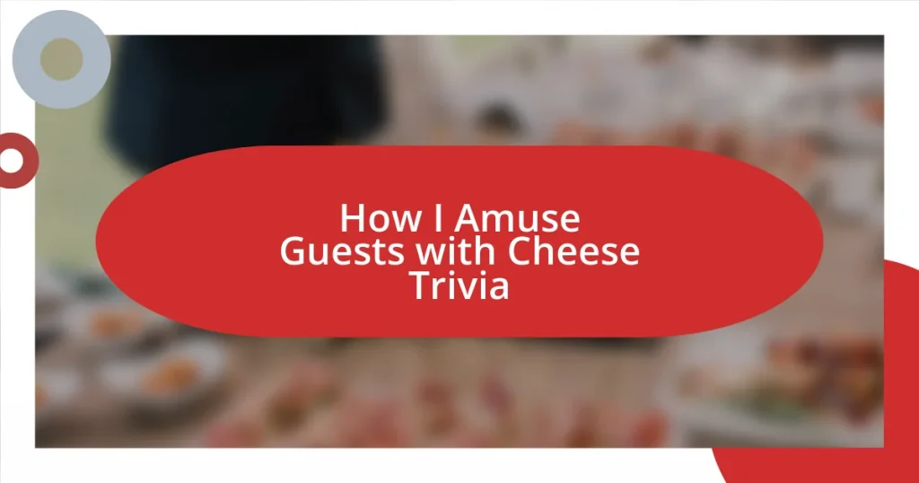 How I Amuse Guests with Cheese Trivia