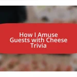 How I Amuse Guests with Cheese Trivia