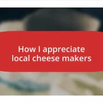 How I appreciate local cheese makers