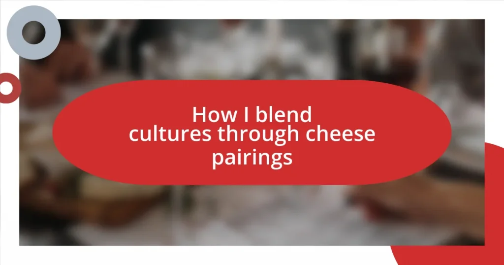 How I blend cultures through cheese pairings