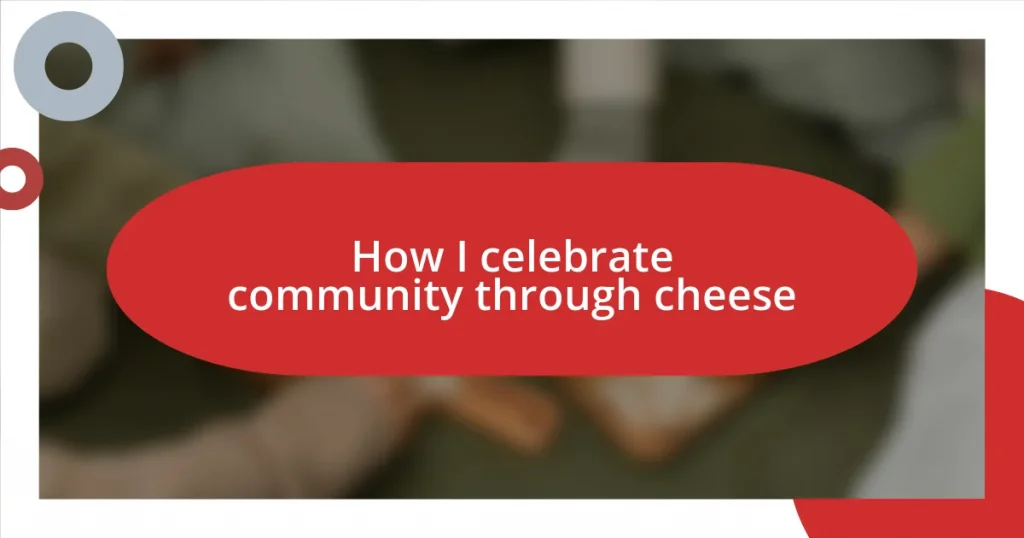 How I celebrate community through cheese