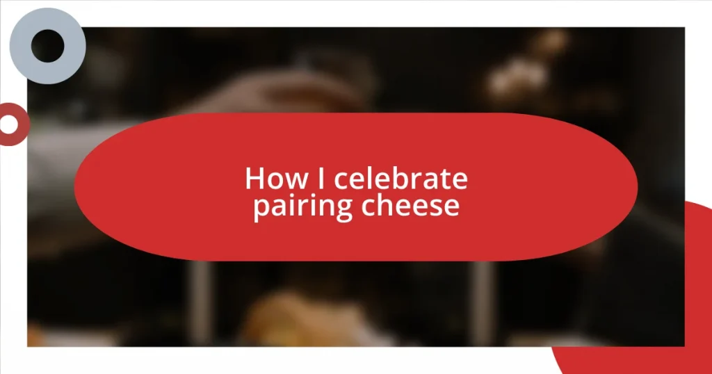 How I celebrate pairing cheese