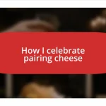 How I celebrate pairing cheese