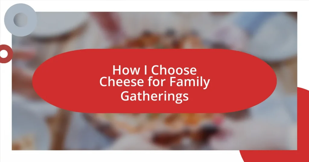 How I Choose Cheese for Family Gatherings