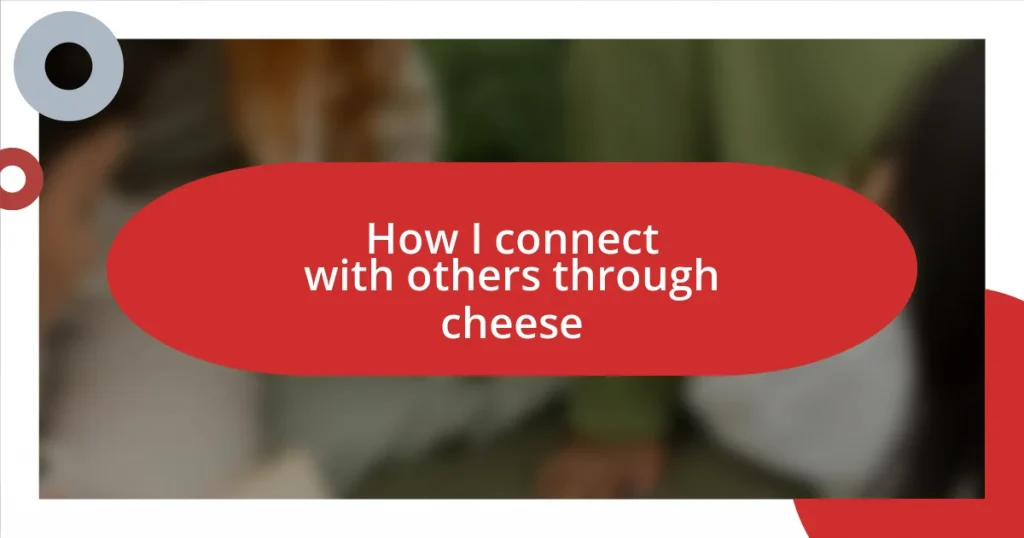 How I connect with others through cheese