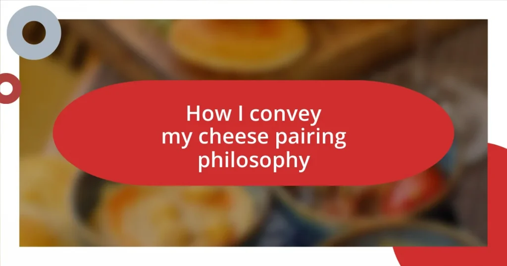 How I convey my cheese pairing philosophy