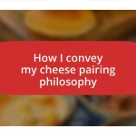 How I convey my cheese pairing philosophy