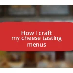 How I craft my cheese tasting menus