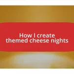 How I create themed cheese nights