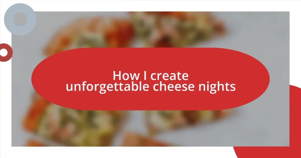 How I create unforgettable cheese nights