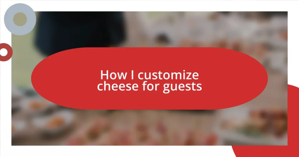 How I customize cheese for guests