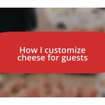 How I customize cheese for guests