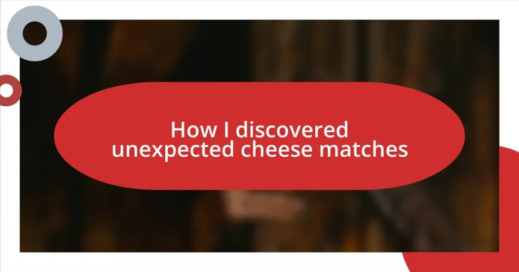 How I discovered unexpected cheese matches