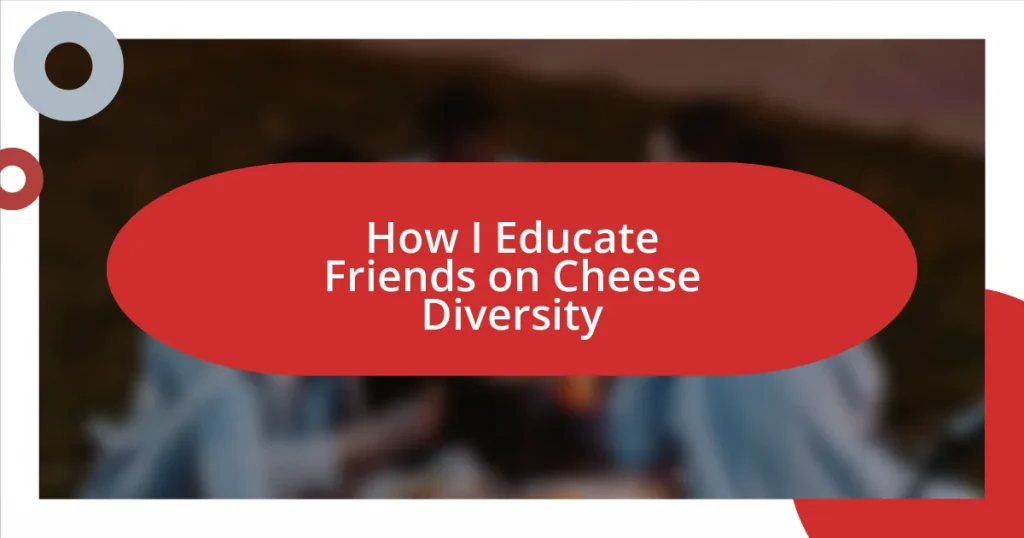 How I Educate Friends on Cheese Diversity