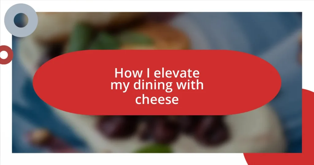 How I elevate my dining with cheese