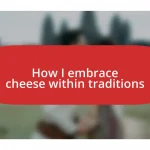 How I embrace cheese within traditions