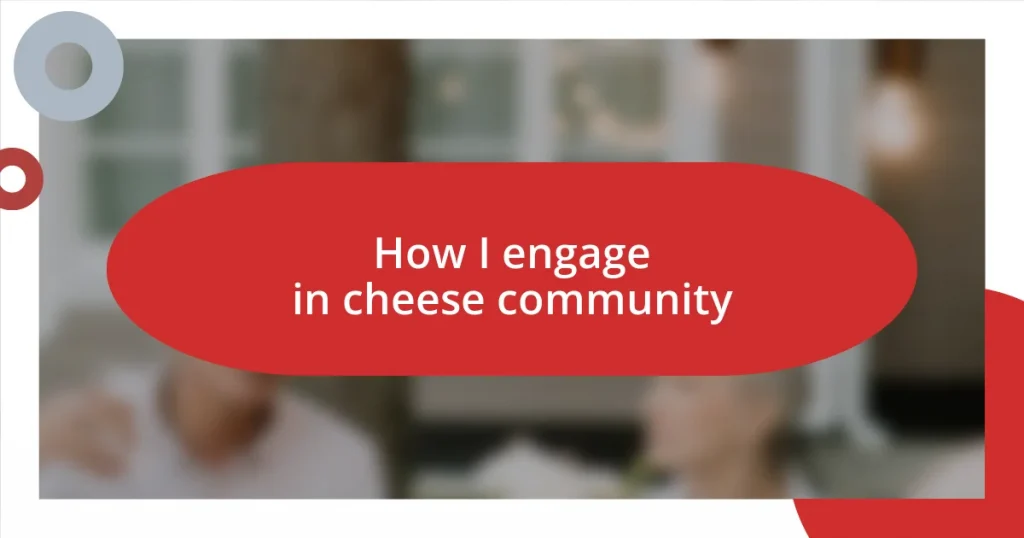 How I engage in cheese community