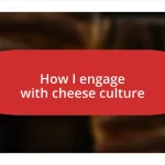 How I engage with cheese culture