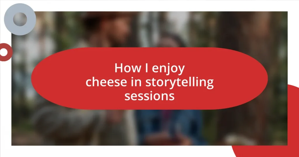 How I enjoy cheese in storytelling sessions