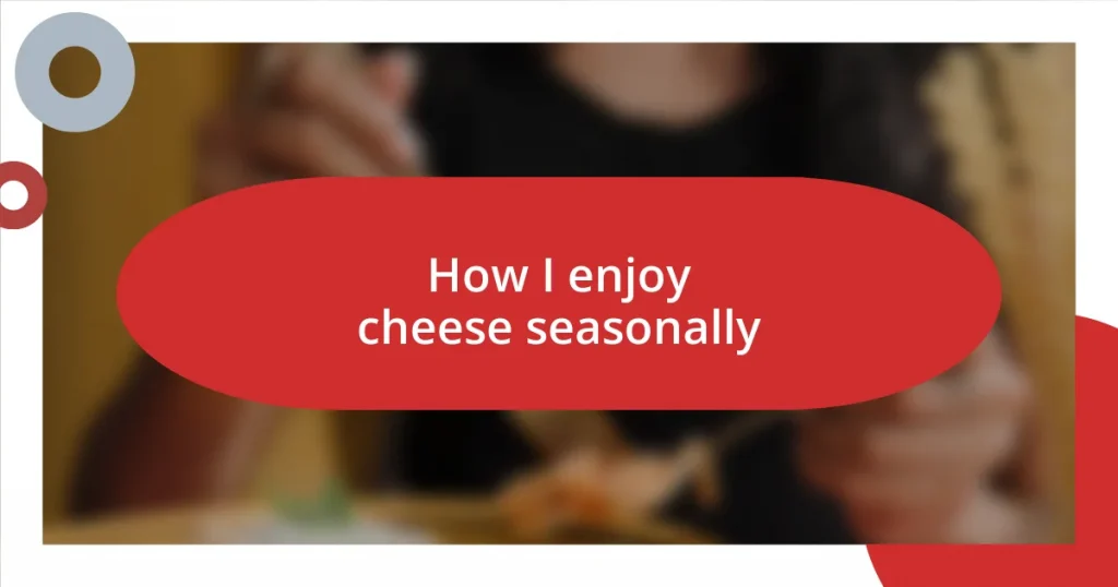 How I enjoy cheese seasonally