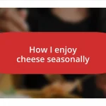 How I enjoy cheese seasonally