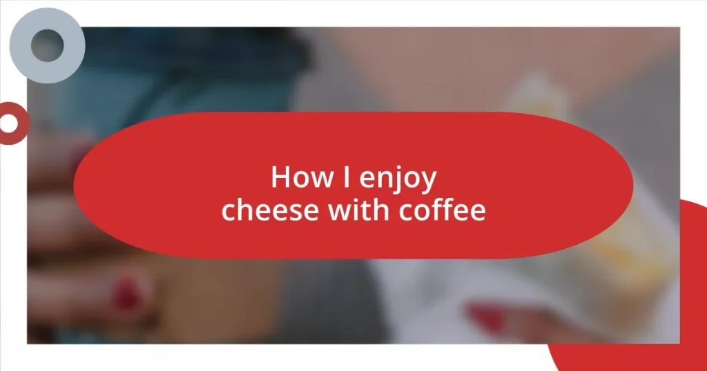 How I enjoy cheese with coffee