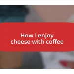 How I enjoy cheese with coffee