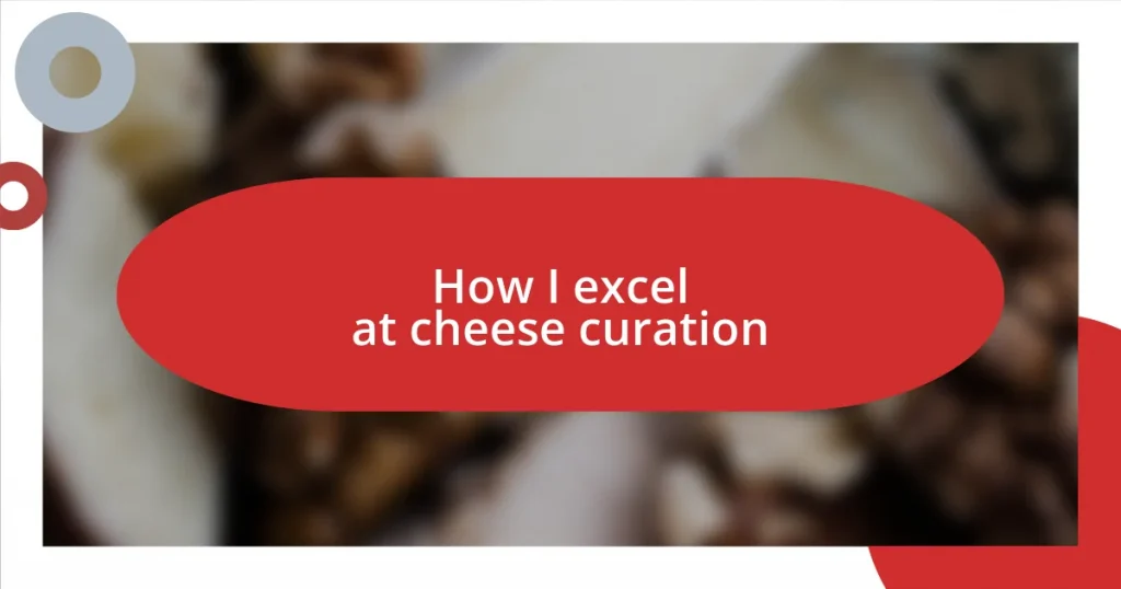 How I excel at cheese curation