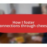 How I foster connections through cheese