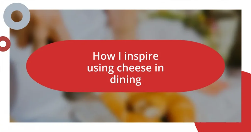 How I inspire using cheese in dining