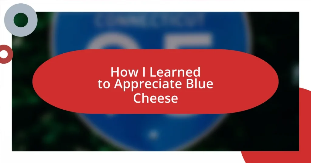 How I Learned to Appreciate Blue Cheese