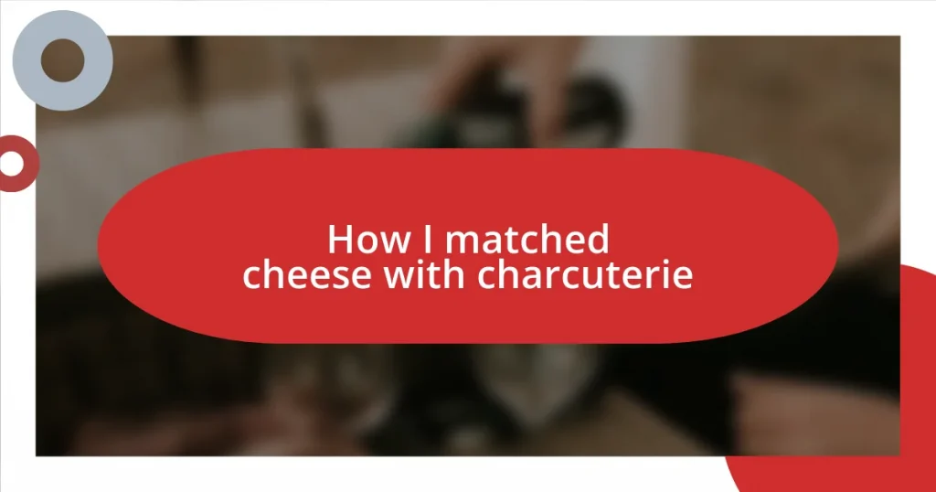 How I matched cheese with charcuterie