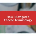 How I Navigated Cheese Terminology