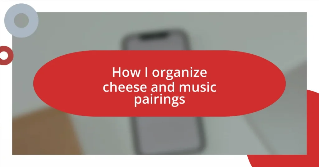 How I organize cheese and music pairings