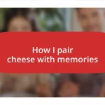 How I pair cheese with memories