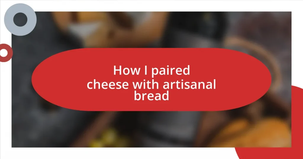 How I paired cheese with artisanal bread