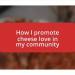 How I promote cheese love in my community