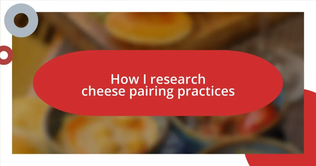 How I research cheese pairing practices