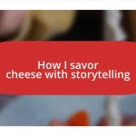 How I savor cheese with storytelling