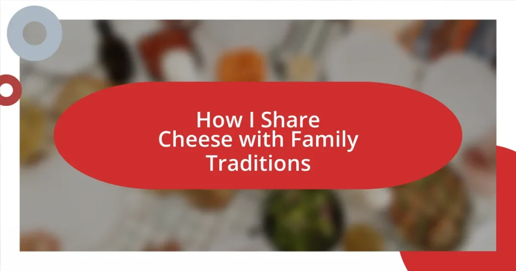 How I Share Cheese with Family Traditions