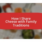 How I Share Cheese with Family Traditions