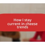 How I stay current in cheese trends