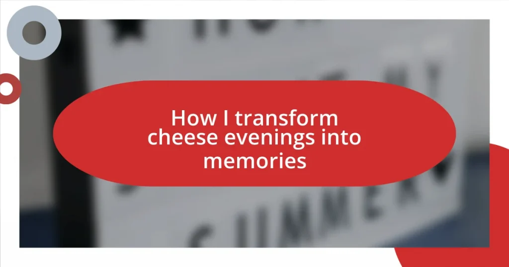 How I transform cheese evenings into memories