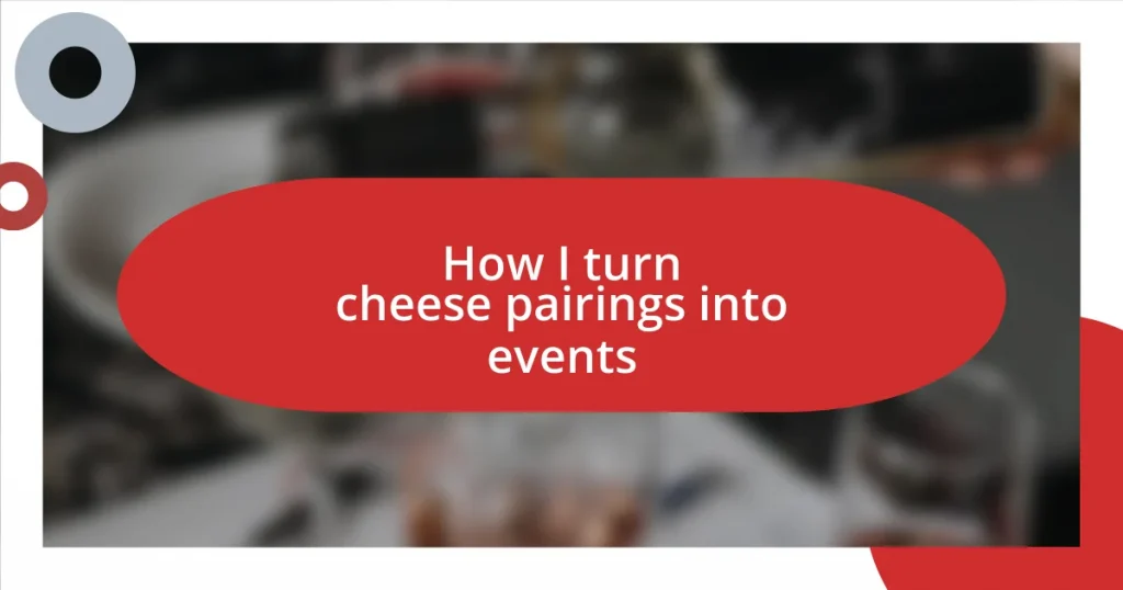 How I turn cheese pairings into events