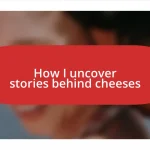 How I uncover stories behind cheeses