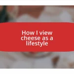 How I view cheese as a lifestyle