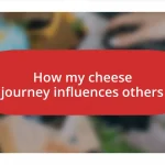 How my cheese journey influences others