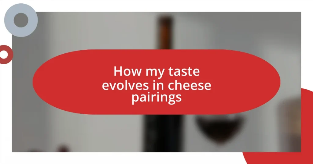 How my taste evolves in cheese pairings