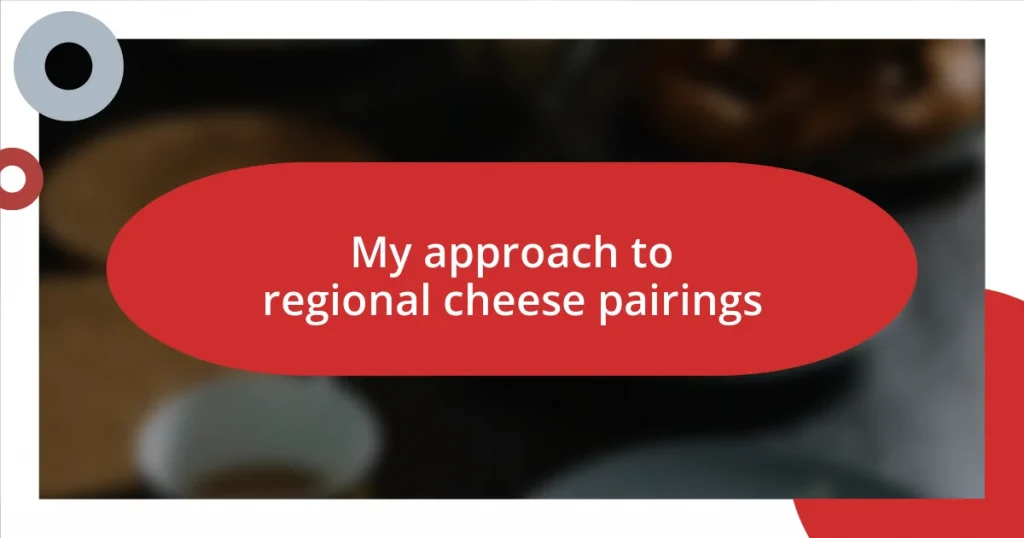 My approach to regional cheese pairings